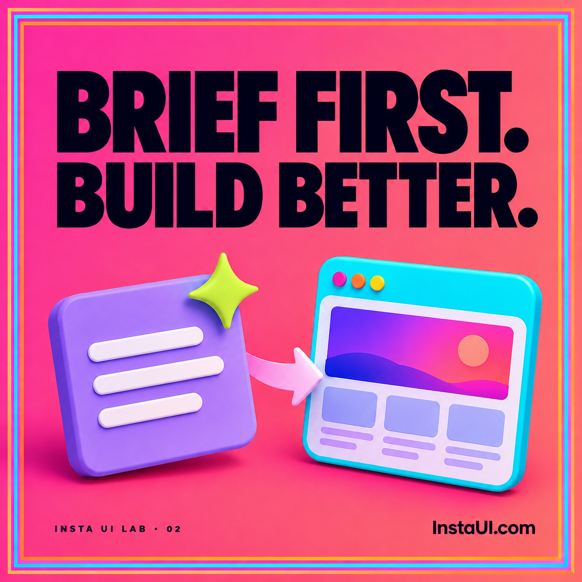 Hot pink AI design card reading Brief First, Build Better, with a prompt tile, neon spark, rainbow pinstripe frame, and InstaUI.com branding.